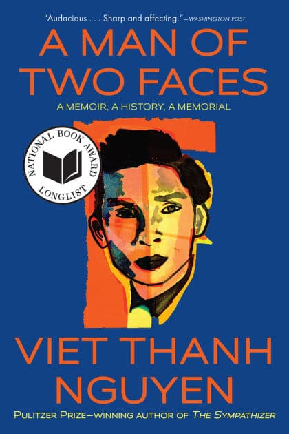 A Man of Two Faces: A Memoir, A History, A Memorial by Viet Thanh Nguyen