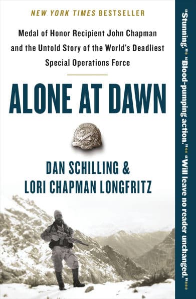 Alone at Dawn: Medal of Honor Recipient John Chapman and the Untold Story of the World's Deadliest Special Operations Force by Dan Schilling