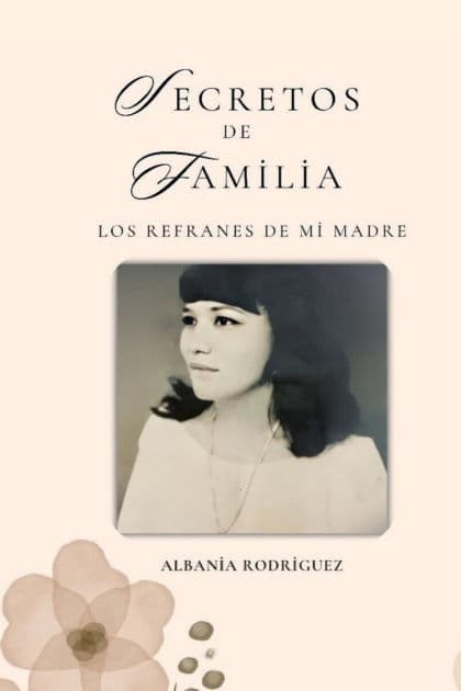 Secretos de familia: :Los refranes de mi madre by Albania Rodriguez