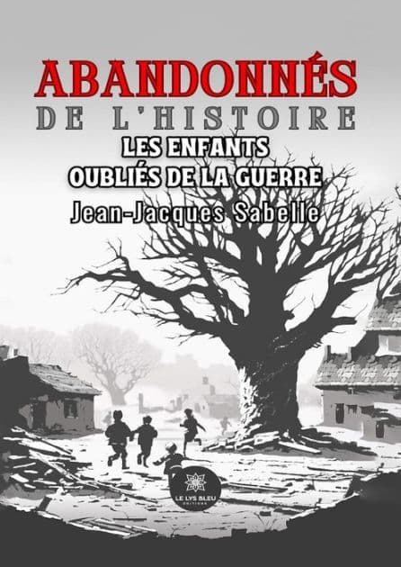 Abandonnés de l'histoire: Les enfants oubliés de la guerre by Jean-Jacques Sabelle