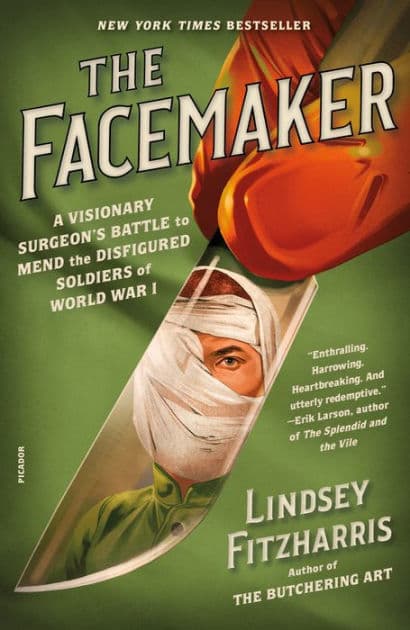 The Facemaker: A Visionary Surgeon's Battle to Mend the Disfigured Soldiers of World War I by Lindsey Fitzharris