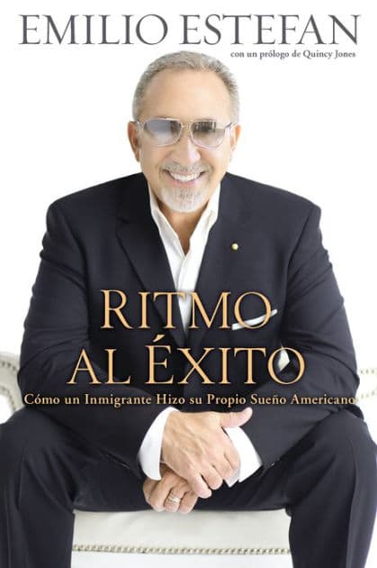 Ritmo Al Exito: Como Un Inmigrante Hizo Su Propio Sueno Americano by Emilio Estefan