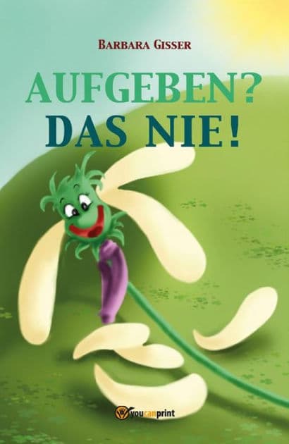 Aufgeben? Das nie! by Barbara Gisser