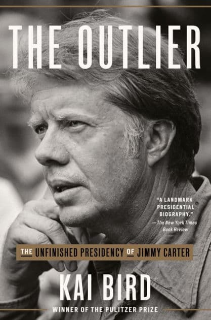 The Outlier: The Unfinished Presidency of Jimmy Carter by Kai Bird