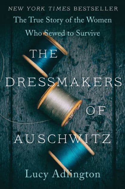 The Dressmakers of Auschwitz: The True Story of the Women Who Sewed to Survive by Lucy Adlington