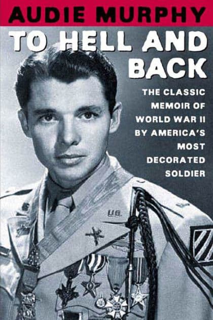 To Hell and Back: The Classic Memoir of World War II by America's Most Decorated Soldier by Audie Murphy