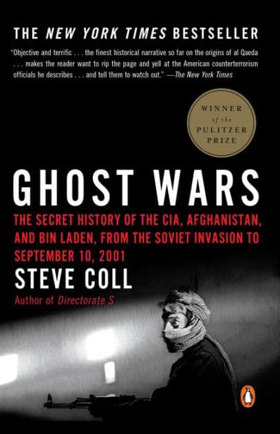 Ghost Wars: The Secret History of the CIA, Afghanistan, and bin Laden, from the Soviet Invasion to September 10, 2001 (Pulitzer Prize Winner) by Steve Coll