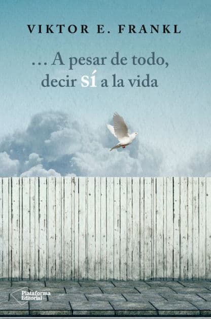 A pesar de todo, decir sí a la vida by Viktor E. Frankl