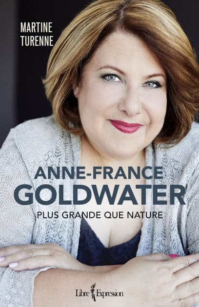 Anne-France Goldwater: Plus grande que nature by Martine Turenne