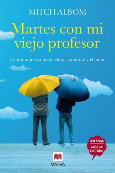 Martes con mi viejo profesor: Un testimonio sobre la vida, la amistad y el amor by Mitch Albom