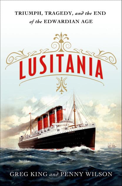 Lusitania: Triumph, Tragedy, and the End of the Edwardian Age by Greg King