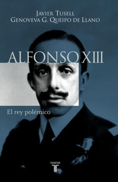 Alfonso XIII. El rey polémico by Javier Tusell