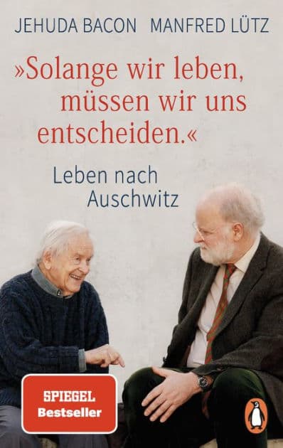 "Solange wir leben, müssen wir uns entscheiden.": Leben nach Auschwitz by Jehuda Bacon