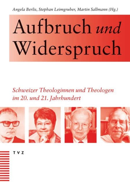 Aufbruch und Widerspruch: Schweizer Theologinnen und Theologen im 20. und 21. Jahrhundert by Angela Berlis