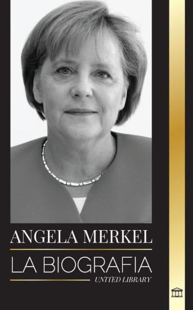 Angela Merkel: La biografï¿½a de la canciller favorita de Alemania y su papel de liderazgo en Europa by United Library