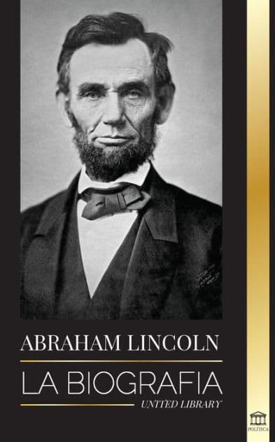 Abraham Lincoln: La biografÃ¯Â¿Â½a - La vida del genio polÃ¯Â¿Â½tico Abe, sus aÃ¯Â¿Â½os como presidente y la guerra americana por la libertad by United Library