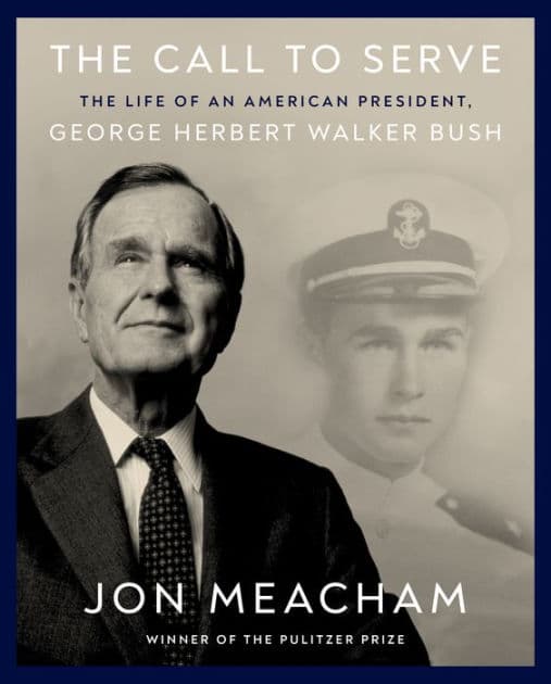 The Call to Serve: The Life of an American President, George Herbert Walker Bush: A Visual Biography by Jon Meacham