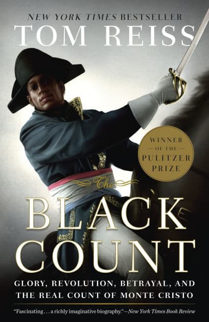 The Black Count: Glory, Revolution, Betrayal, and the Real Count of Monte Cristo (Pulitzer Prize for Biography) by Tom Reiss