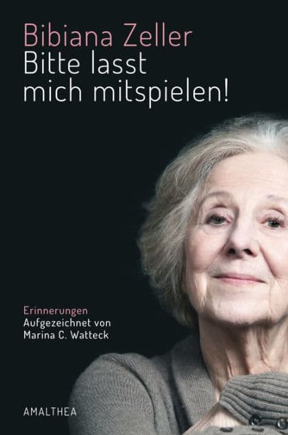 Bitte lasst mich mitspielen!: Erinnerungen. Aufgezeichnet von Marina C. Watteck by Bibiana Zeller