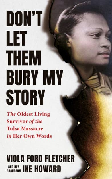 Don't Let Them Bury My Story: The Oldest Living Survivor of the Tulsa Race Massacre In Her Own Words by Viola Ford Fletcher