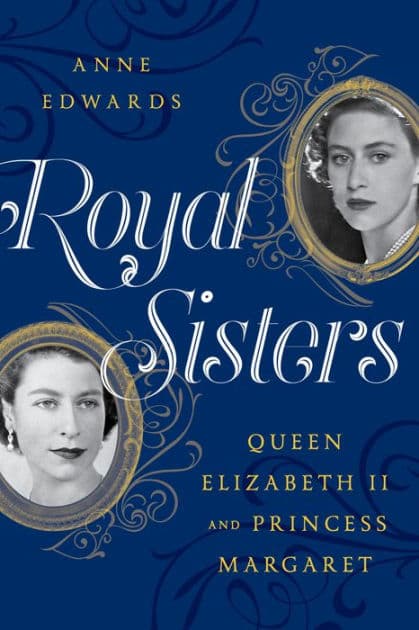 Royal Sisters: Queen Elizabeth II and Princess Margaret by Anne Edwards