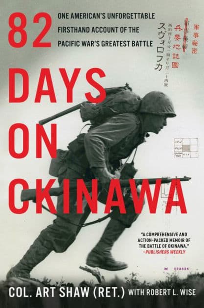 82 Days on Okinawa: One American's Unforgettable Firsthand Account of the Pacific War's Greatest Battle by Art Shaw