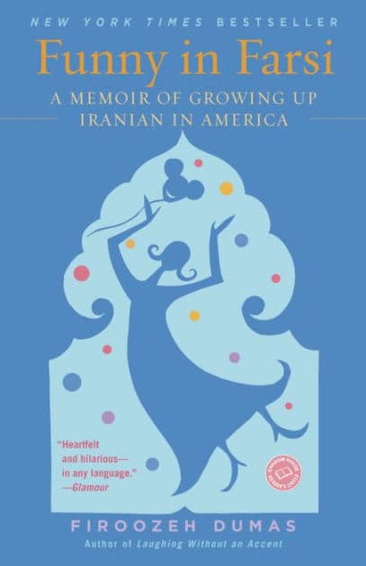 Funny in Farsi: A Memoir of Growing Up Iranian in America by Firoozeh Dumas