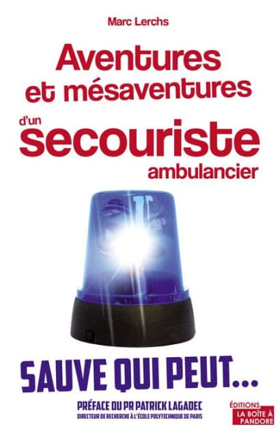 Aventures et mésaventures d'un secouriste ambulancier: Sauve qui peut. by Marc Lerchs