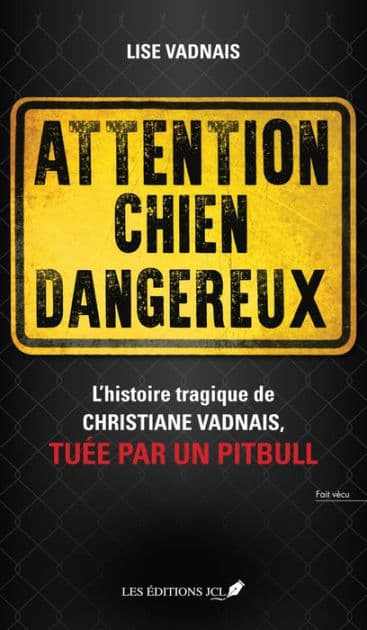 Attention chien dangereux: Une histoire horrifique qui doit être racontée by Lise Vadnais