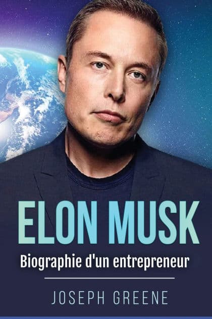 Elon Musk: Biographie d'un entrepreneur by Joseph Greene