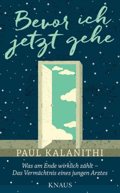 Bevor ich jetzt gehe: Was am Ende wirklich zählt - Das Vermächtnis eines jungen Arztes by Paul Kalanithi