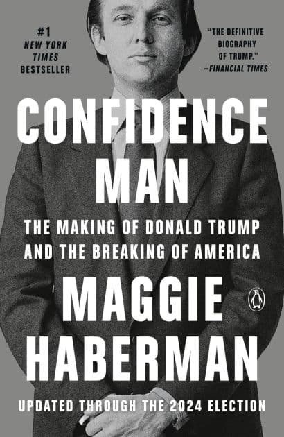 Confidence Man: The Making of Donald Trump and the Breaking of America by Maggie Haberman