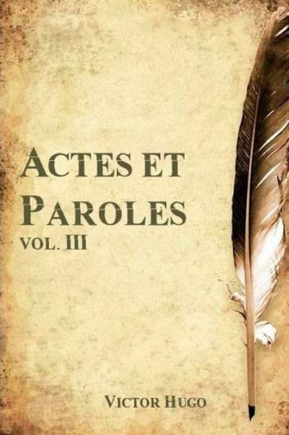 Actes et Paroles, vol. III by Victor Hugo