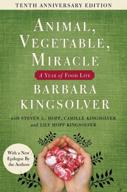 Animal, Vegetable, Miracle: A Year of Food Life (Tenth Anniversary Edition) by Barbara Kingsolver