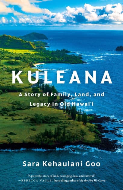 Kuleana: A Story of Family, Land, and Legacy in Old Hawai'i by Sara Kehaulani Goo