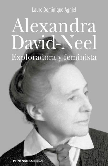 Alexandra David-Neel: Exploradora y feminista by Laure Dominique Agniel