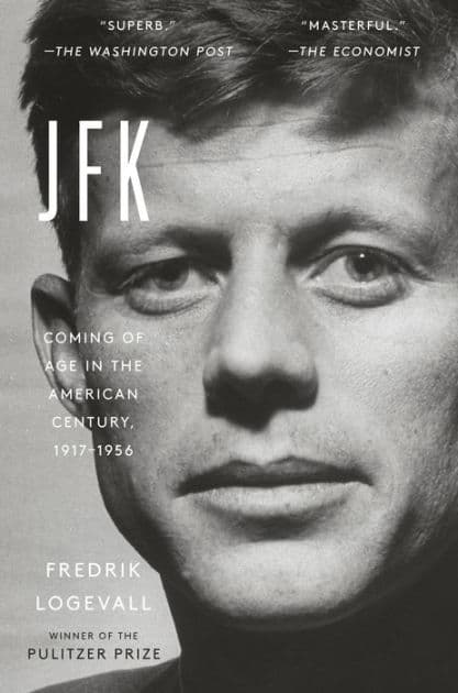 JFK: Coming of Age in the American Century, 1917-1956 by Fredrik Logevall