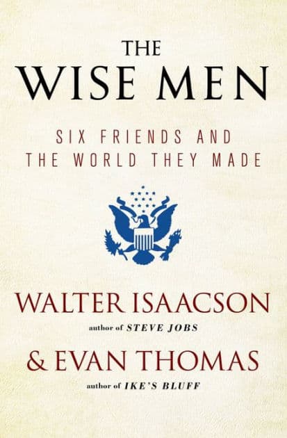 The Wise Men: Six Friends and the World They Made by Walter Isaacson