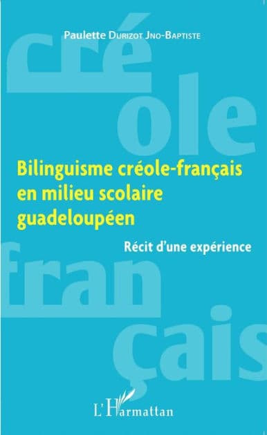 Bilinguisme créole-français en milieu scolaire guadeloupéen: Récit d'une expérience by Paulette Durizot Jno-Baptiste