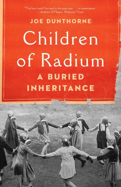 Children of Radium: A Buried Inheritance by Joe Dunthorne