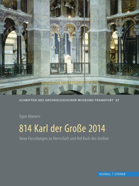 814 Karl der Grosse 2014: Archaologische und historische Beitrage zu Pfalzen, Herrschaft und Recht um 800 by Egon Wamers