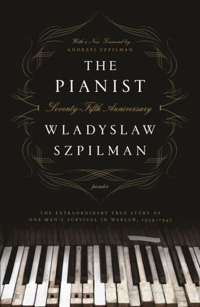The Pianist: The Extraordinary True Story of One Man's Survival in Warsaw, 1939-1945 (Seventy-Fifth Anniversary Edition) by Wladyslaw Szpilman