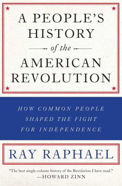 A People's History of the American Revolution: How Common People Shaped the Fight for Independence by Ray Raphael