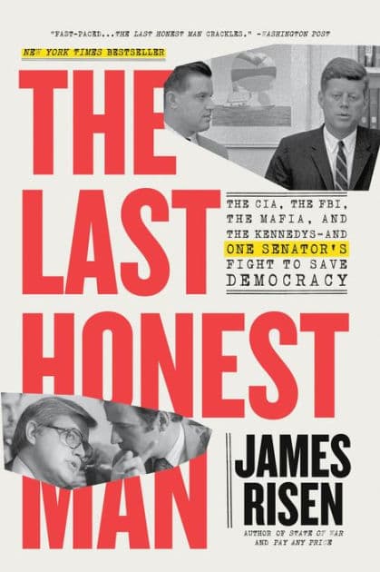 The Last Honest Man: The CIA, the FBI, the Mafia, and the Kennedys-and One Senator's Fight to Save Democracy by James Risen