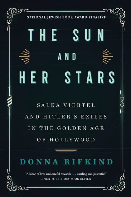 The Sun and Her Stars: Salka Viertel and Hitler's Exiles in the Golden Age of Hollywood by Donna Rifkind