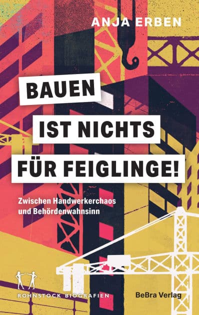 Bauen ist nichts für Feiglinge!: Zwischen Handwerkerchaos und Behördenwahnsinn by Anja Erben