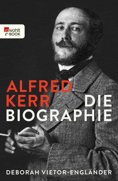 Alfred Kerr: Die Biographie by Deborah Vietor-Engländer