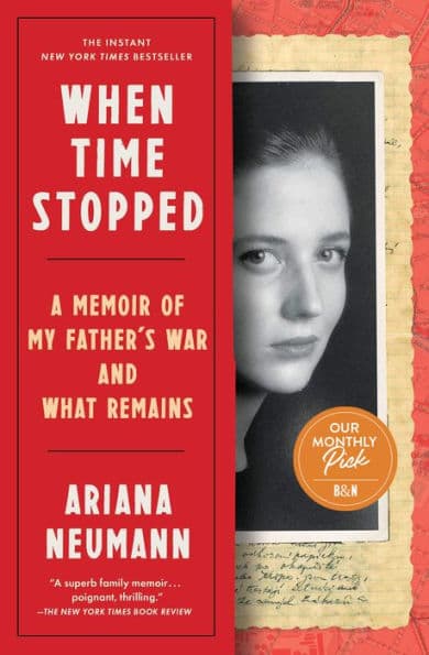 When Time Stopped: A Memoir of My Father's War and What Remains by Ariana Neumann