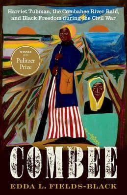 COMBEE: Harriet Tubman, the Combahee River Raid, and Black Freedom during the Civil War (Pulitzer Prize Winner) by Edda L. Fields-Black