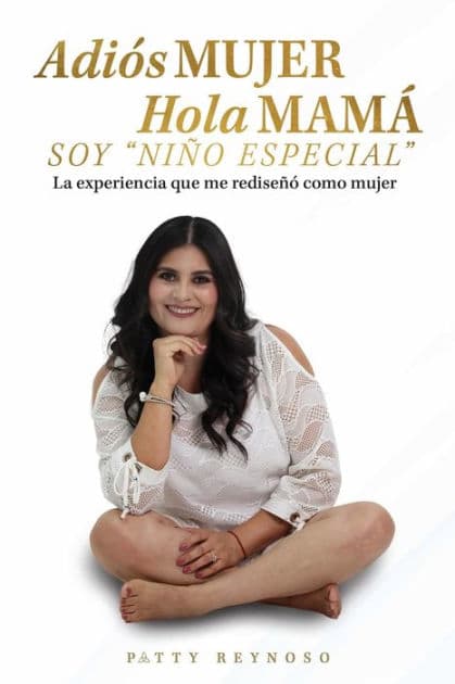 Adiï¿½s MUJER Hola MAMï¿½ SOY "NIï¿½O ESPECIAL": La experiencia que me rediseï¿½ï¿½ como mujer by Patty Reynoso